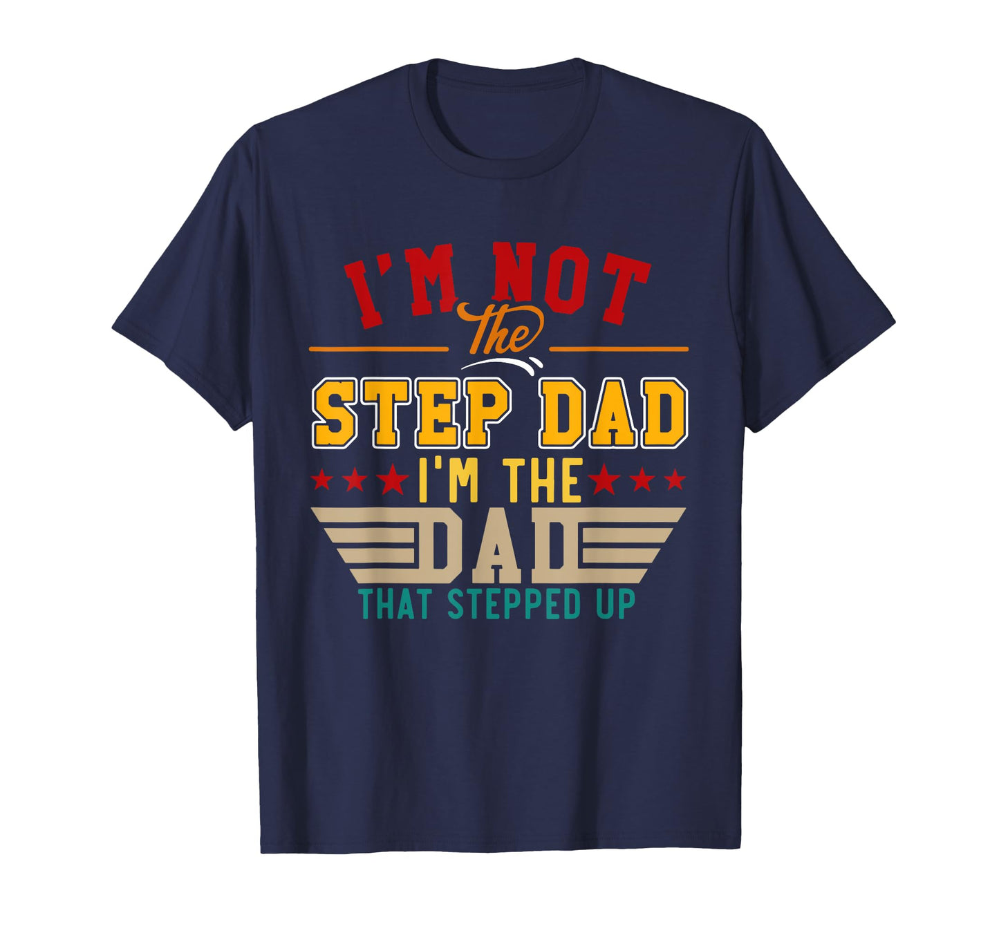 Vintage I'm Not Step Dad I'm Just The Dad That Stepped Up T-Shirt
