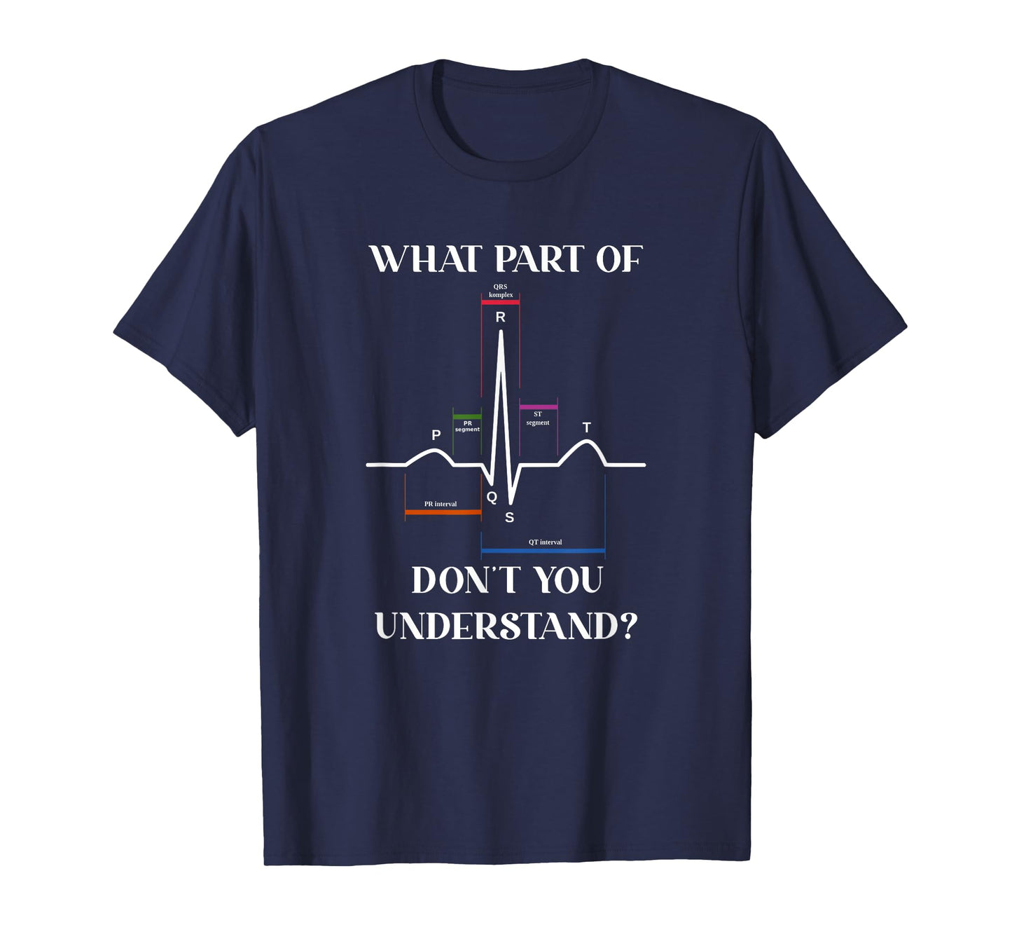 What Part Of Don't You Understand EKG Cardiac Cardiology T-Shirt