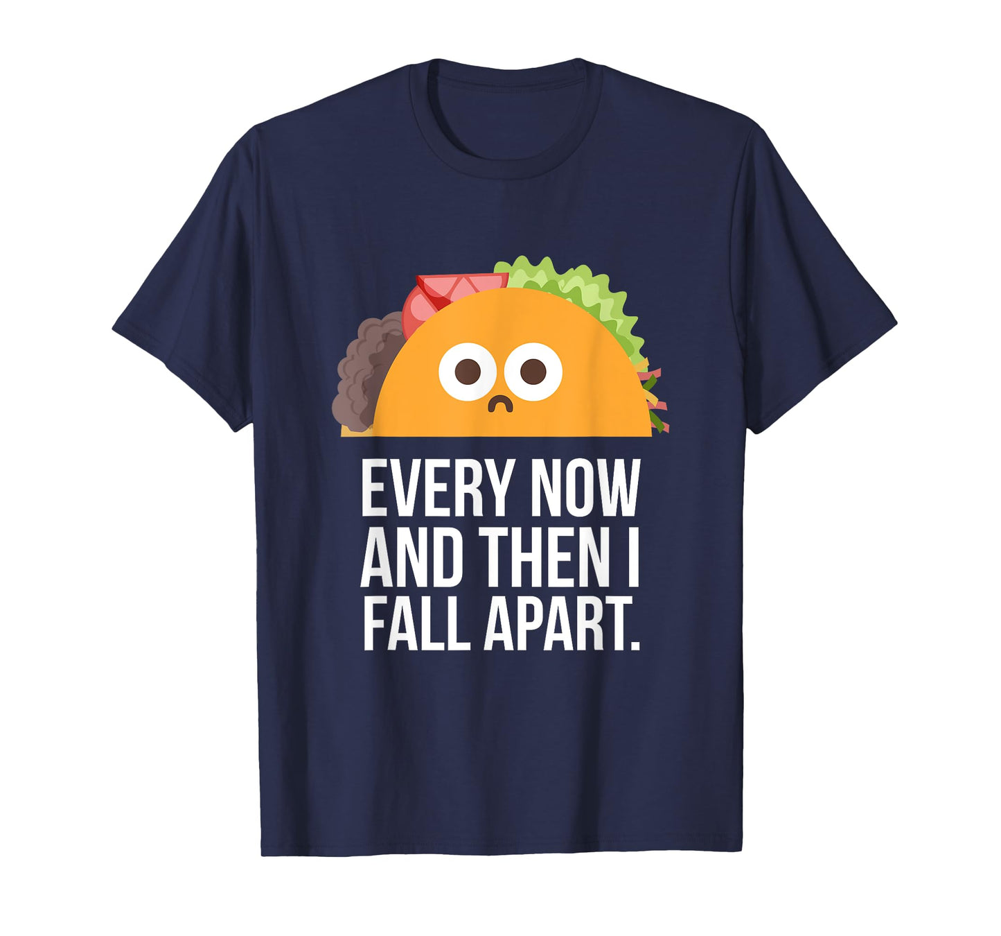 TACO TUESDAY Every now & then I fall apart funny taco shirt T-Shirt