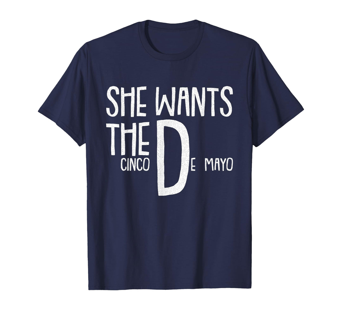 She Wants Cinco De Mayo Funny Adult Humor Pun Mexican T-Shirt