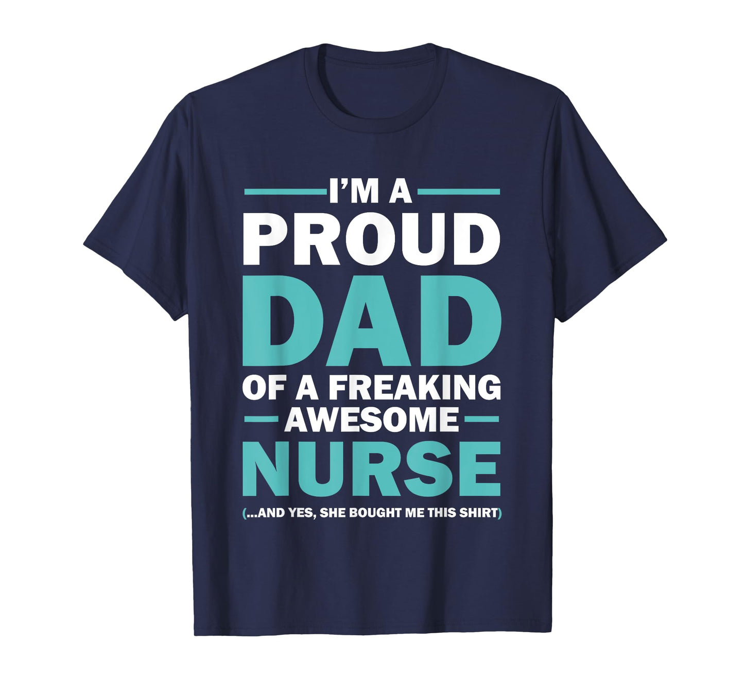 I'm A Proud Dad Of A Freaking Awesome Nurse T-Shirt
