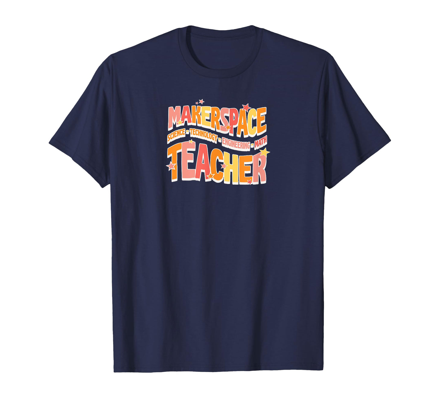 Makerspace Science Technology Engineering Math Teacher Men Women T-Shirt