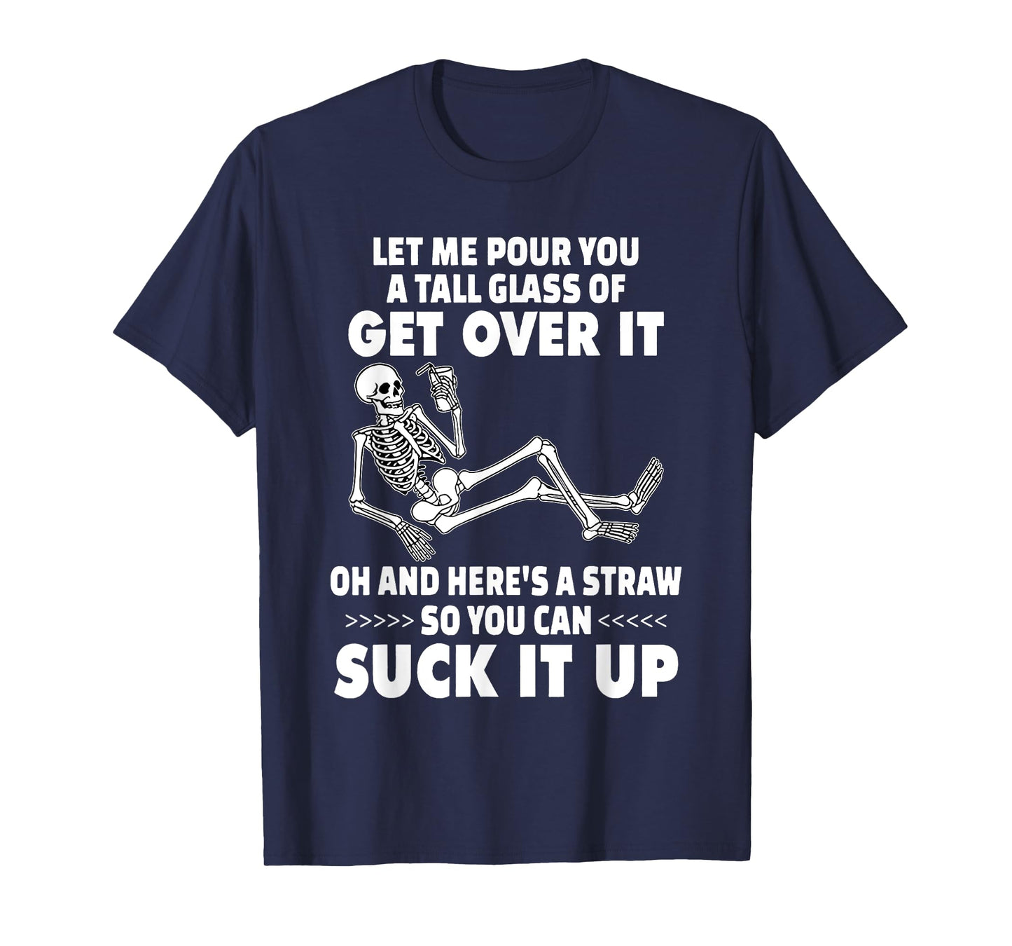 Skeleton Let Me Pour You A Tall Glass of Get Over It T-Shirt
