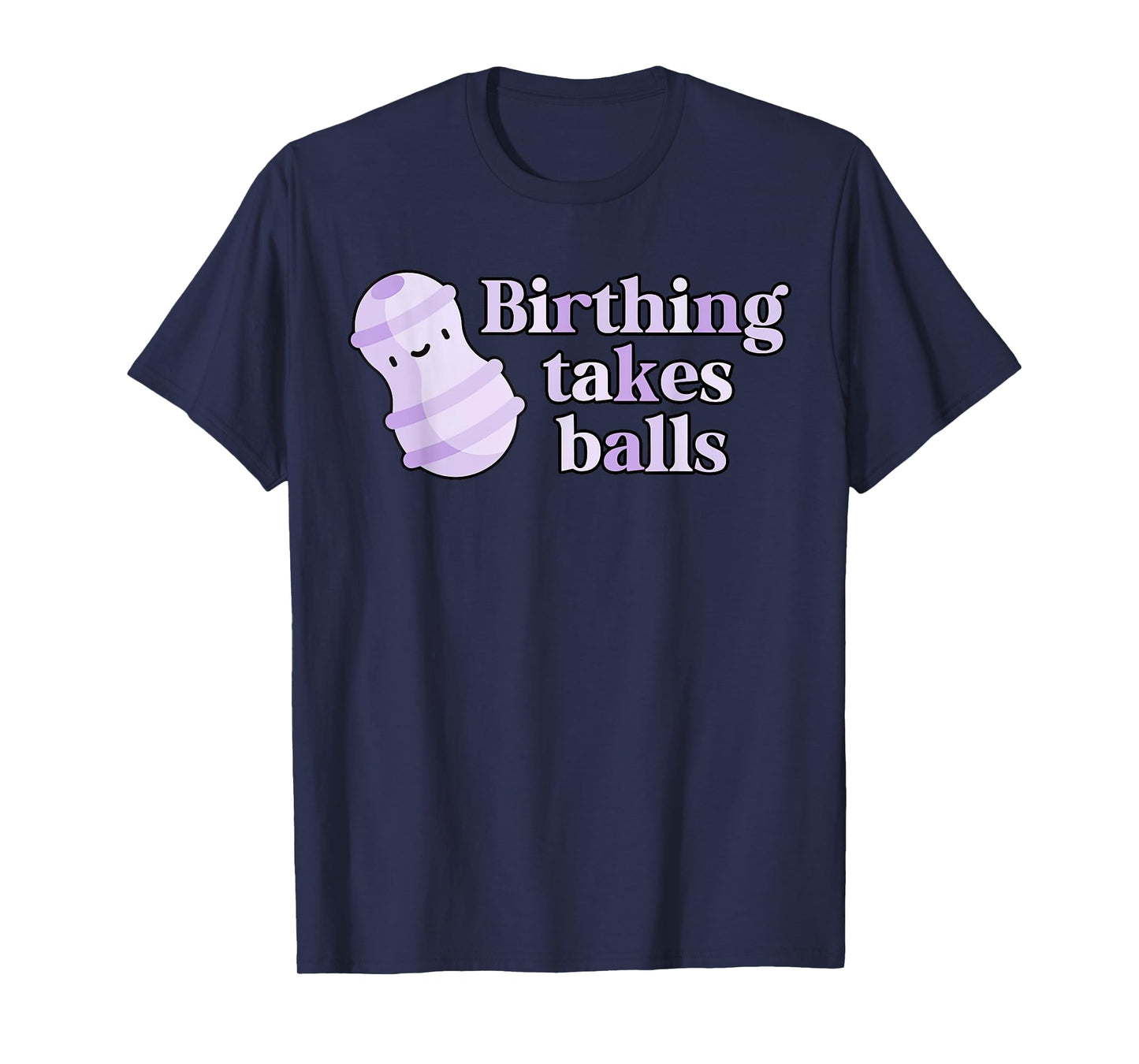 Birthing Takes Balls Peanut Ball Labor And Delivery Nurse T-Shirt