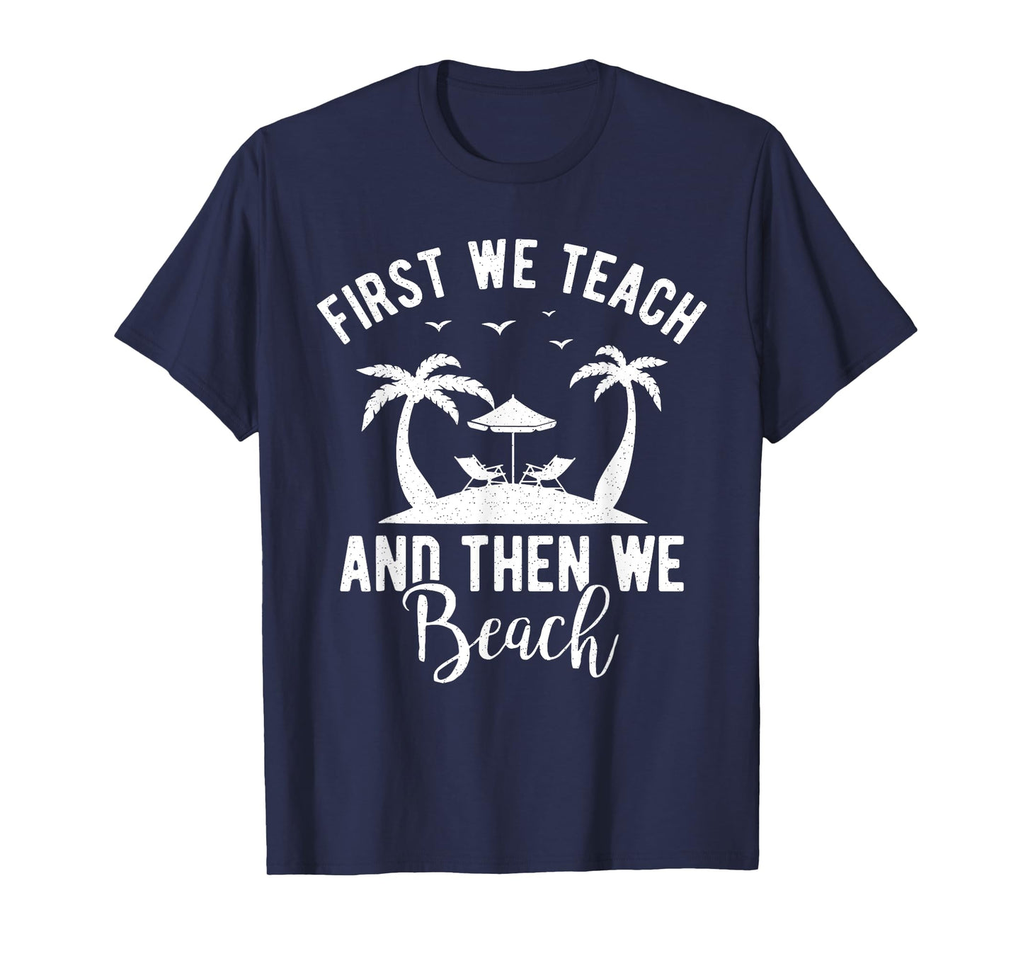 Funny Teacher First We Teach And Then We Beach Travel Men Women T-Shirt