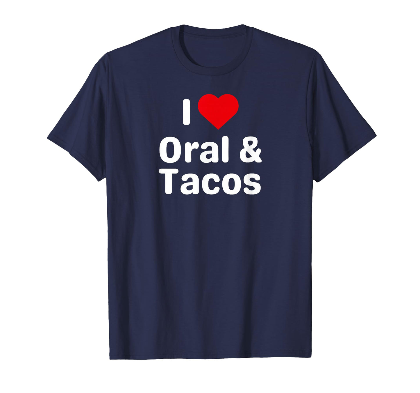 I Love Oral and Tacos - Funny Taco Gifts for Couples T-Shirt