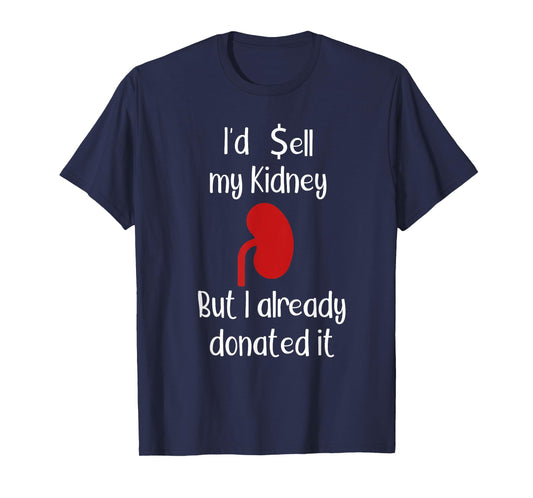 Comedy I'd sell my Kidney but I already donated it donor tee