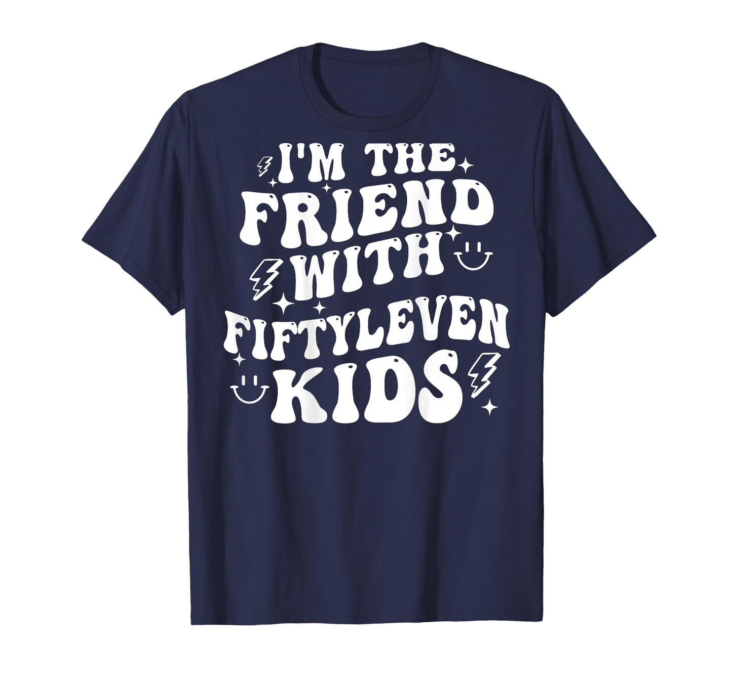 I'm The Friend With Fiftyleven Kids (on back) T-Shirt