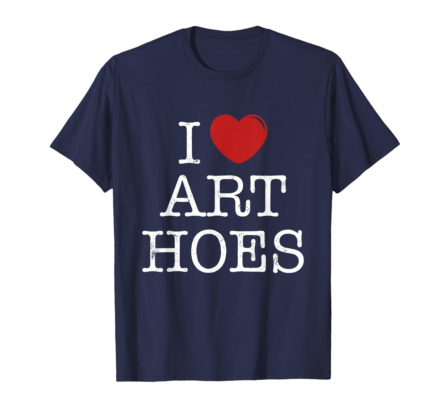 I Heart Art Hoes - Funny I Love Art Hoes T-Shirt