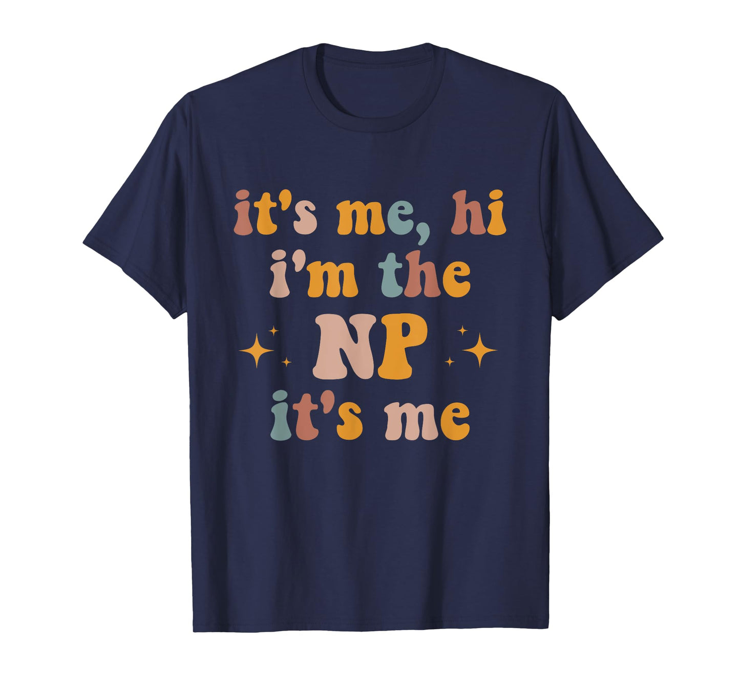 It's Me Hi I'm The NP It's Me Funny Nurse Practitioner T-Shirt