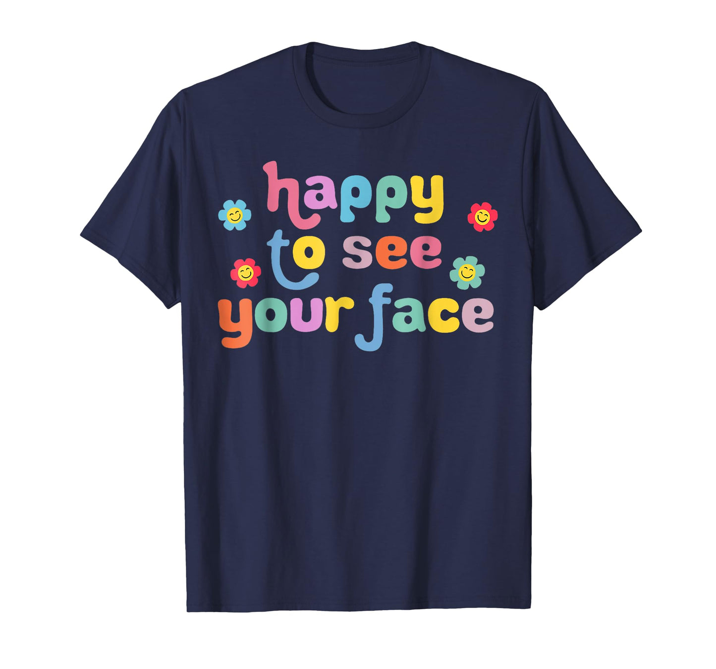 Happy to See Your Face Teachers Students First Day Of School T-Shirt