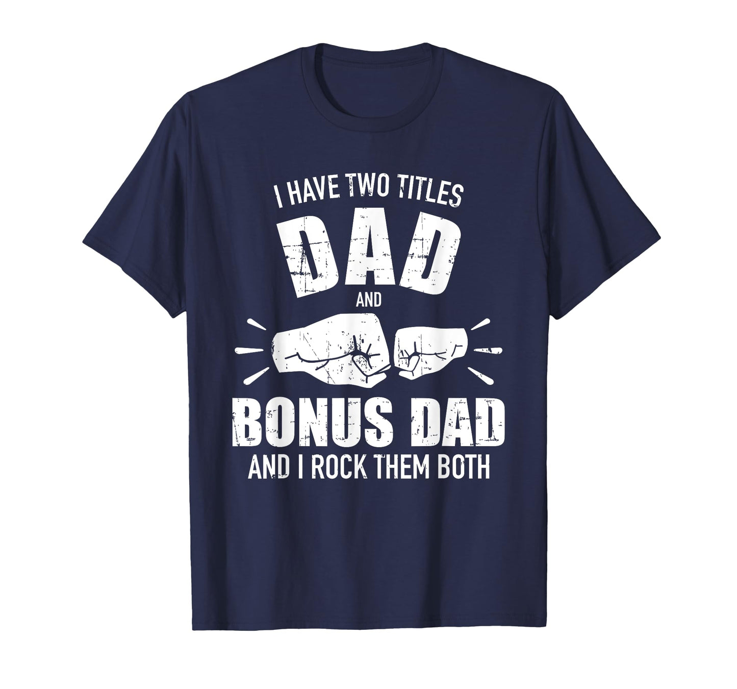 I have two titles dad and bonus dad and rock them both T-Shirt