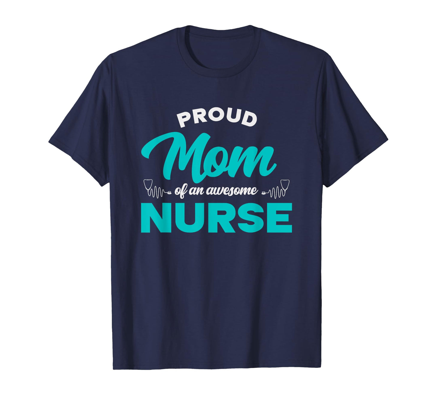 Proud Mom Of An Awesome Nurse - Mom of a Nurse T-Shirt