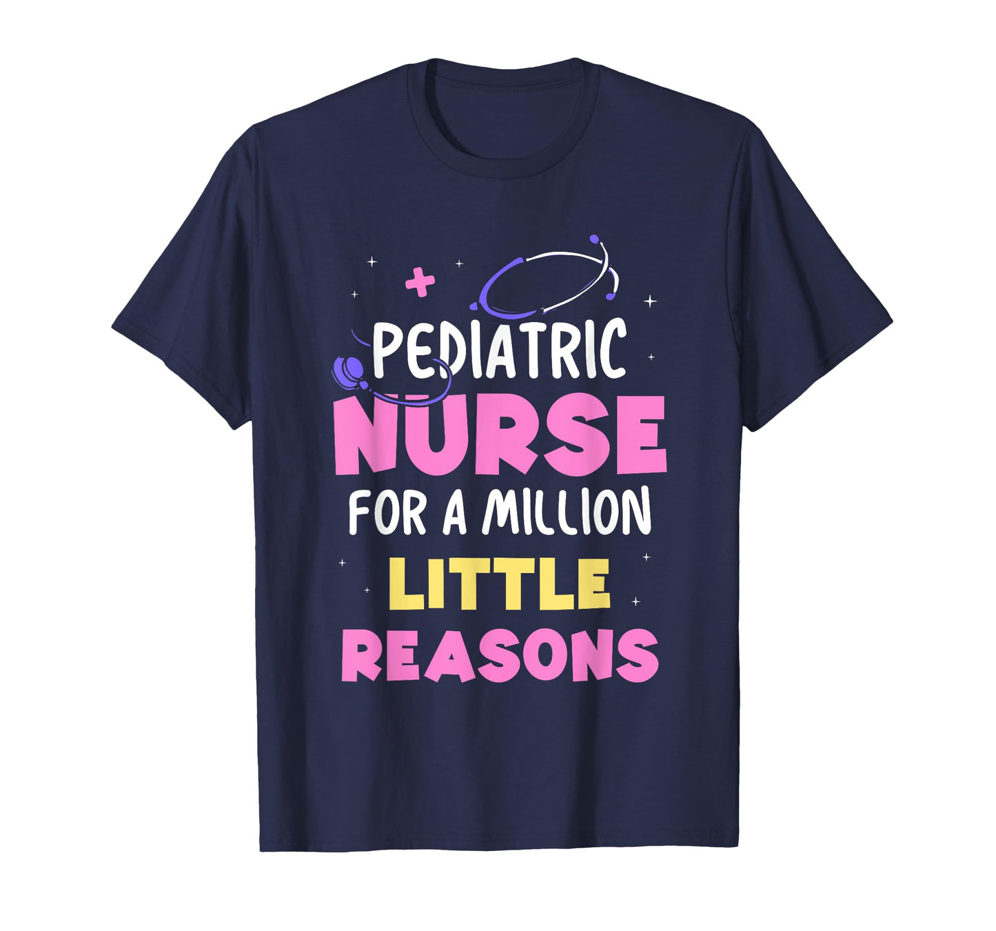 Pediatric Nurse For A Million Little Reasons Nursing Nurses T-Shirt
