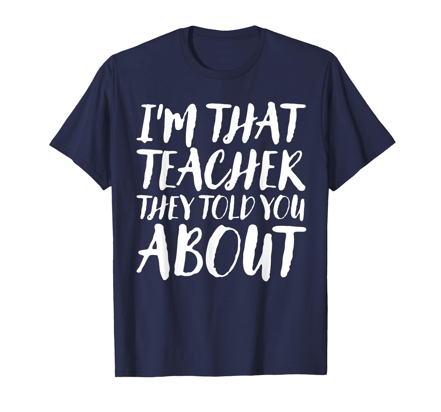 I'm That Teacher They Told You About Funny Back To School T-Shirt