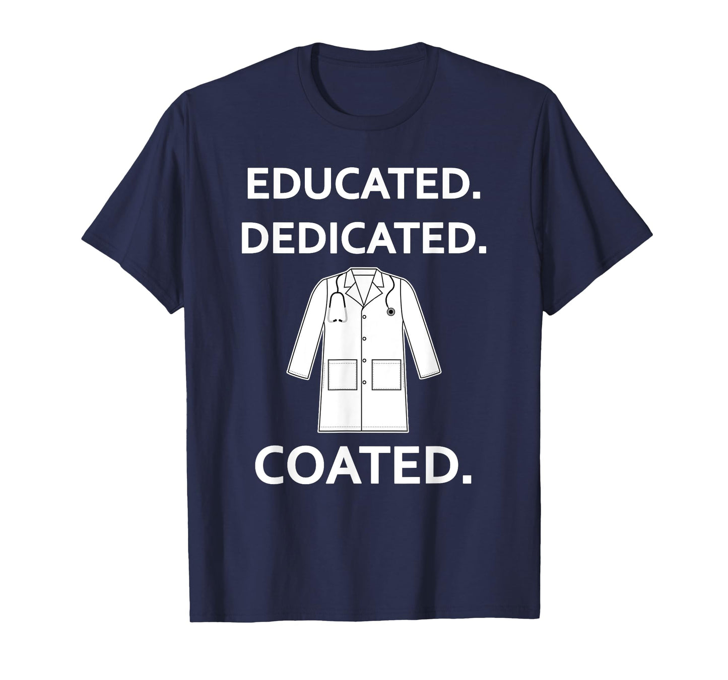 Educated Dedicated Coated Fun White Coat Ceremony New Doctor T-Shirt