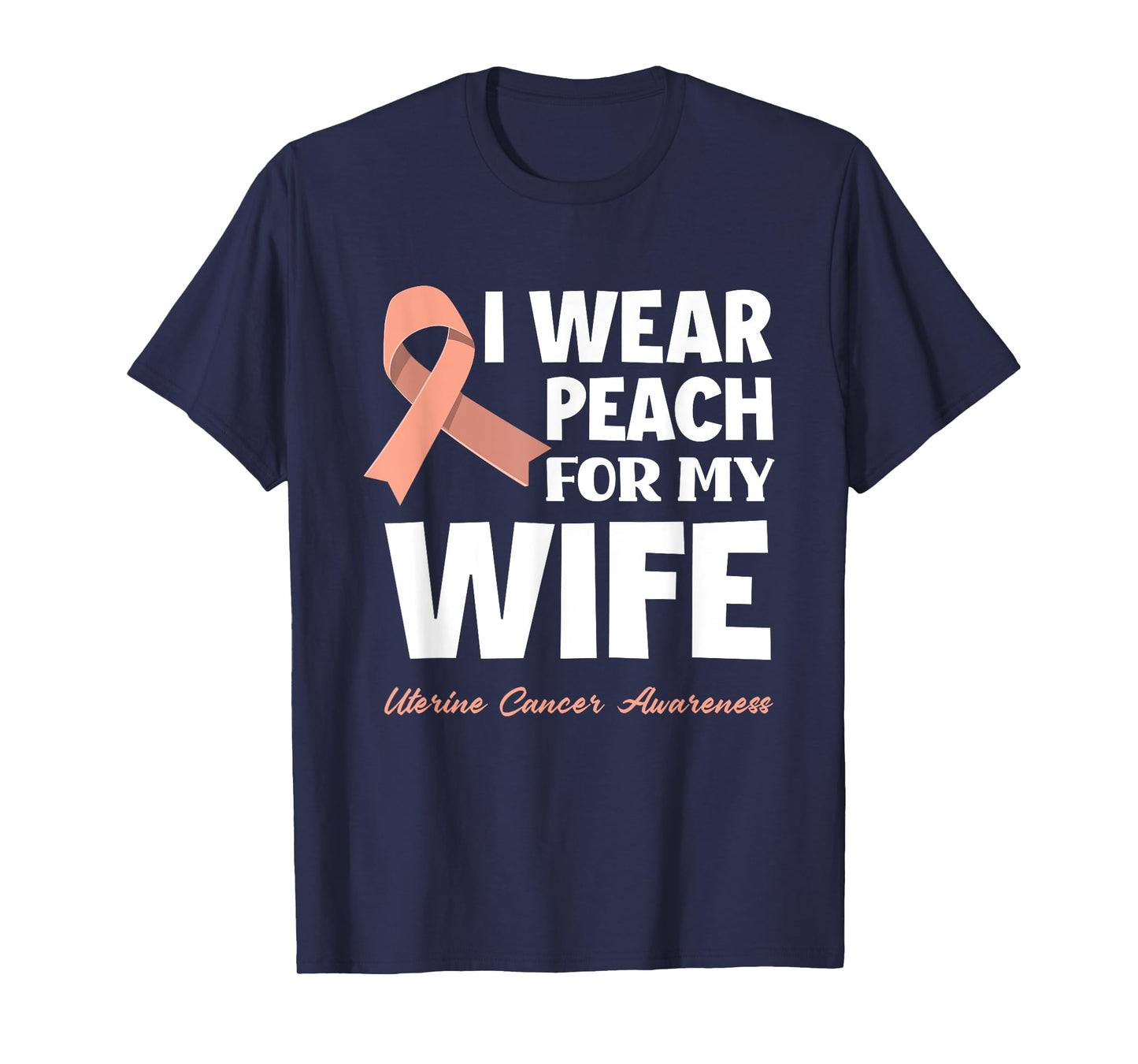 I Wear Peach For My Wife Uterine Cancer Awareness T-Shirt