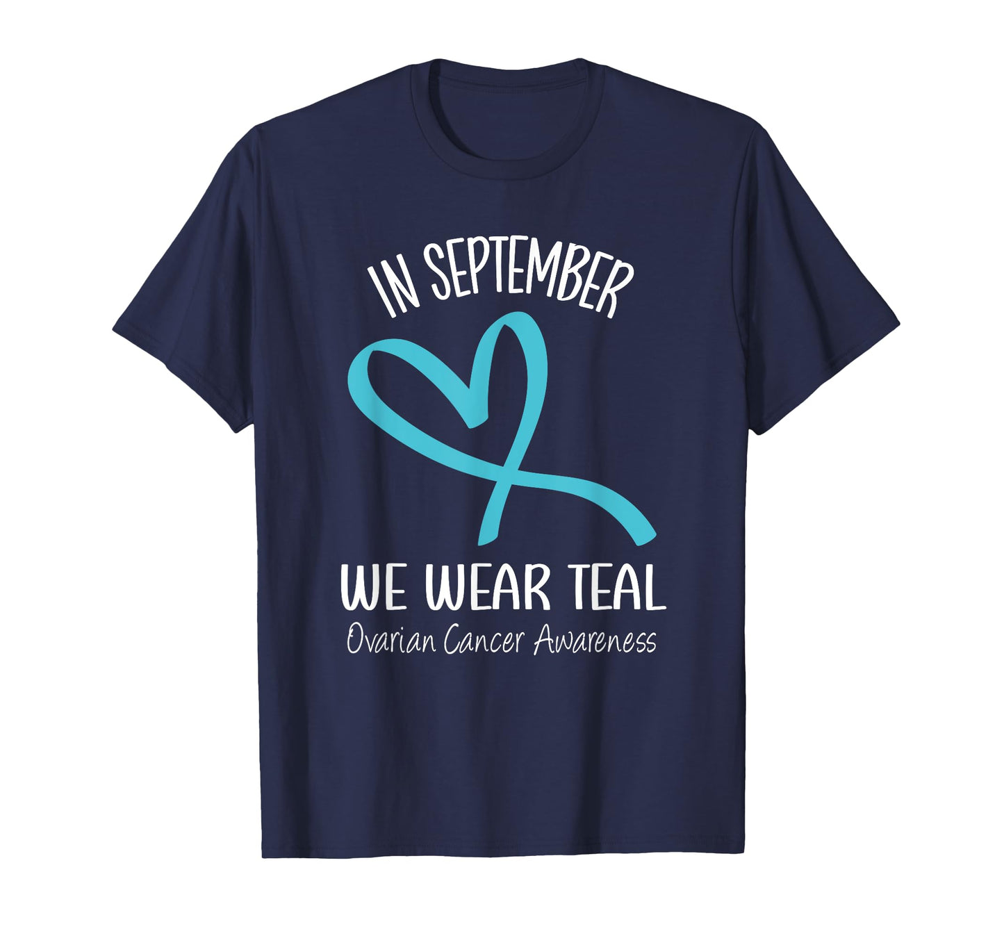 Heart Ribbon September We Wear Teal Ovarian Cancer Awareness T-Shirt