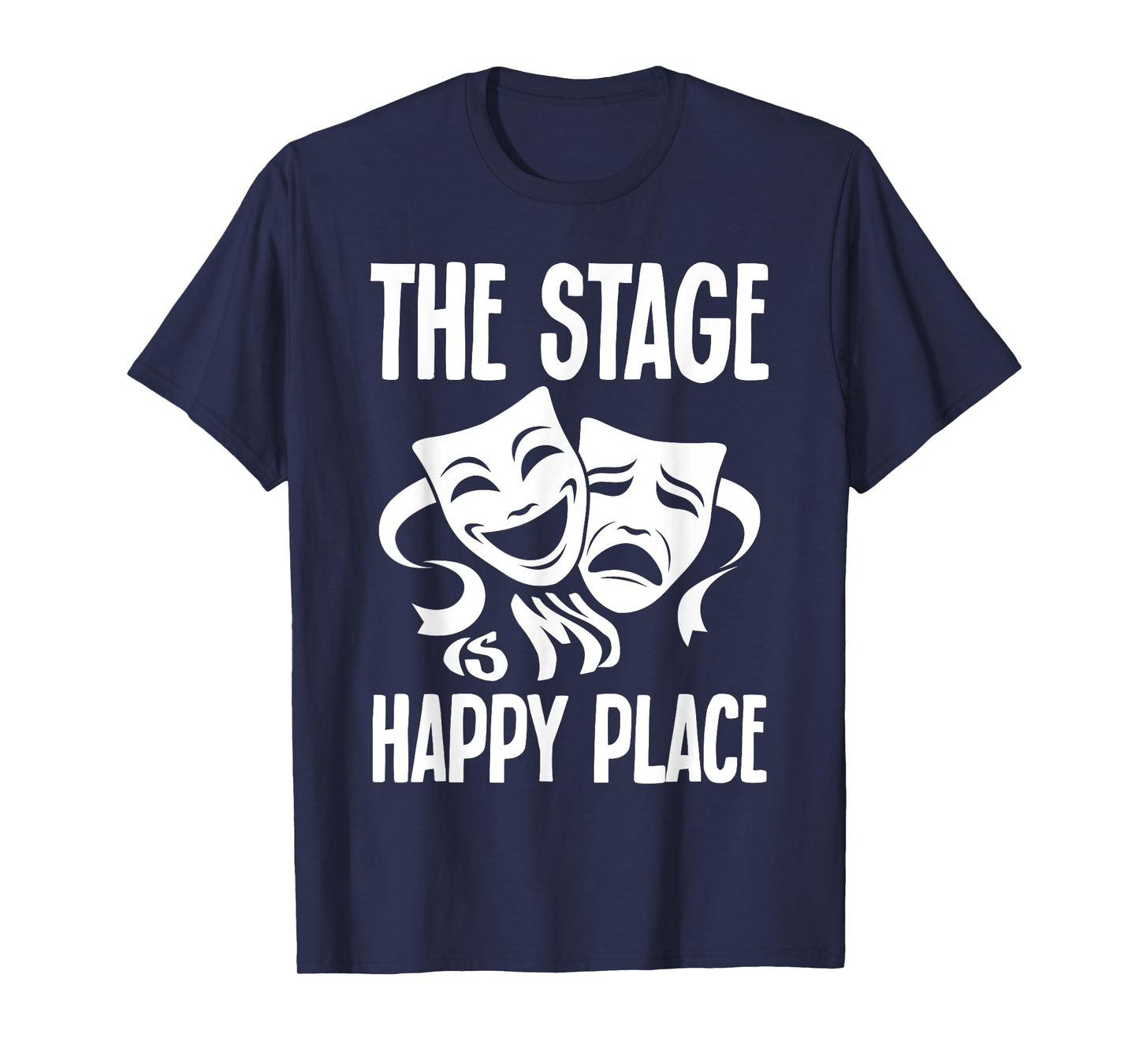 Drama Musical The Stage Is My Happy Place Theater Costume T-Shirt