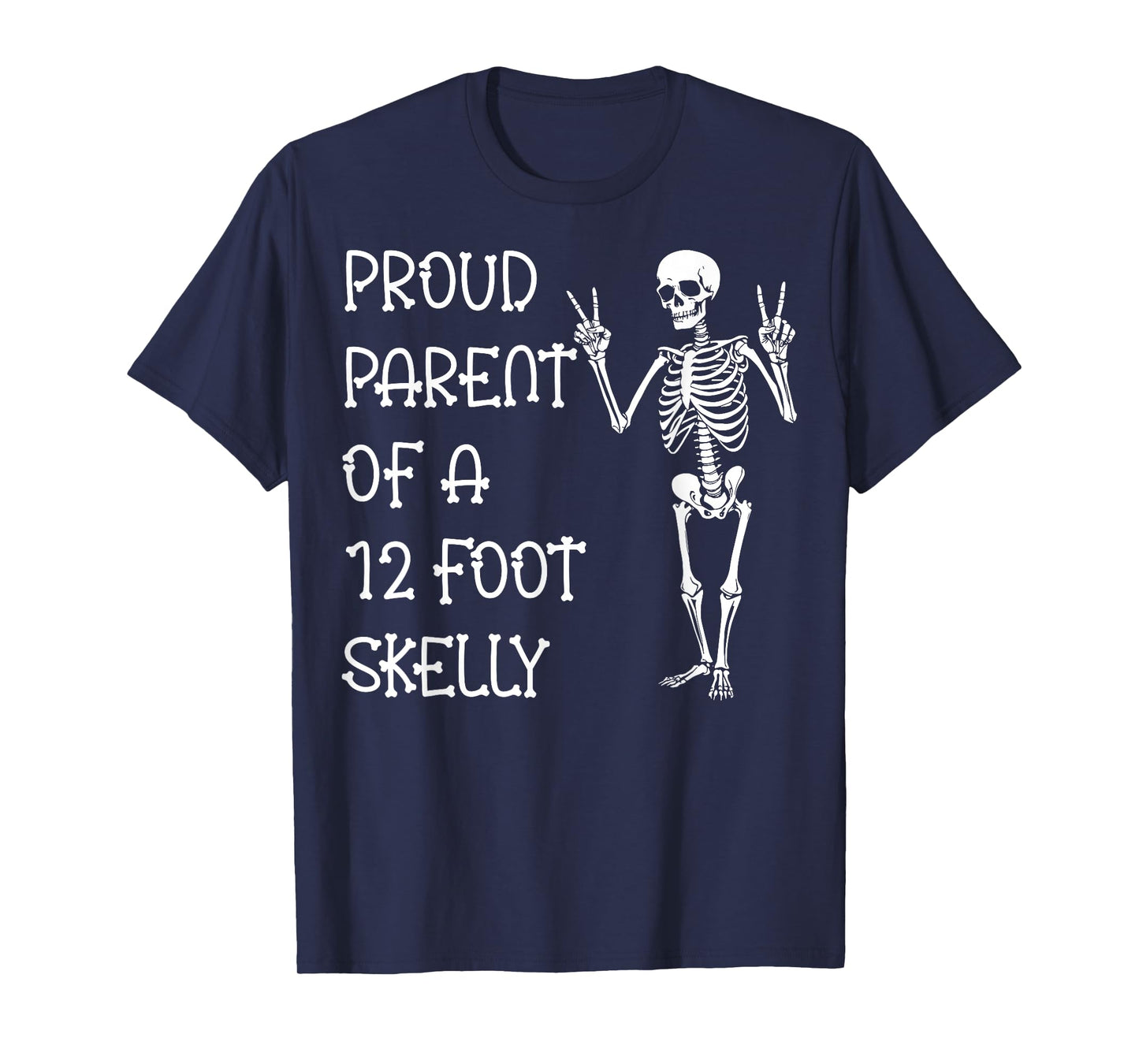 Proud Parent of A 12 Foot Skelly - Halloween T-Shirt