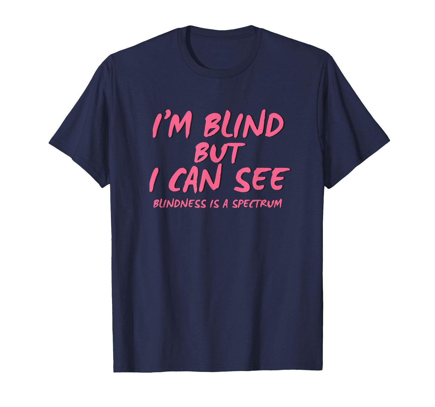 I'm Blind But I Can See T-Shirt