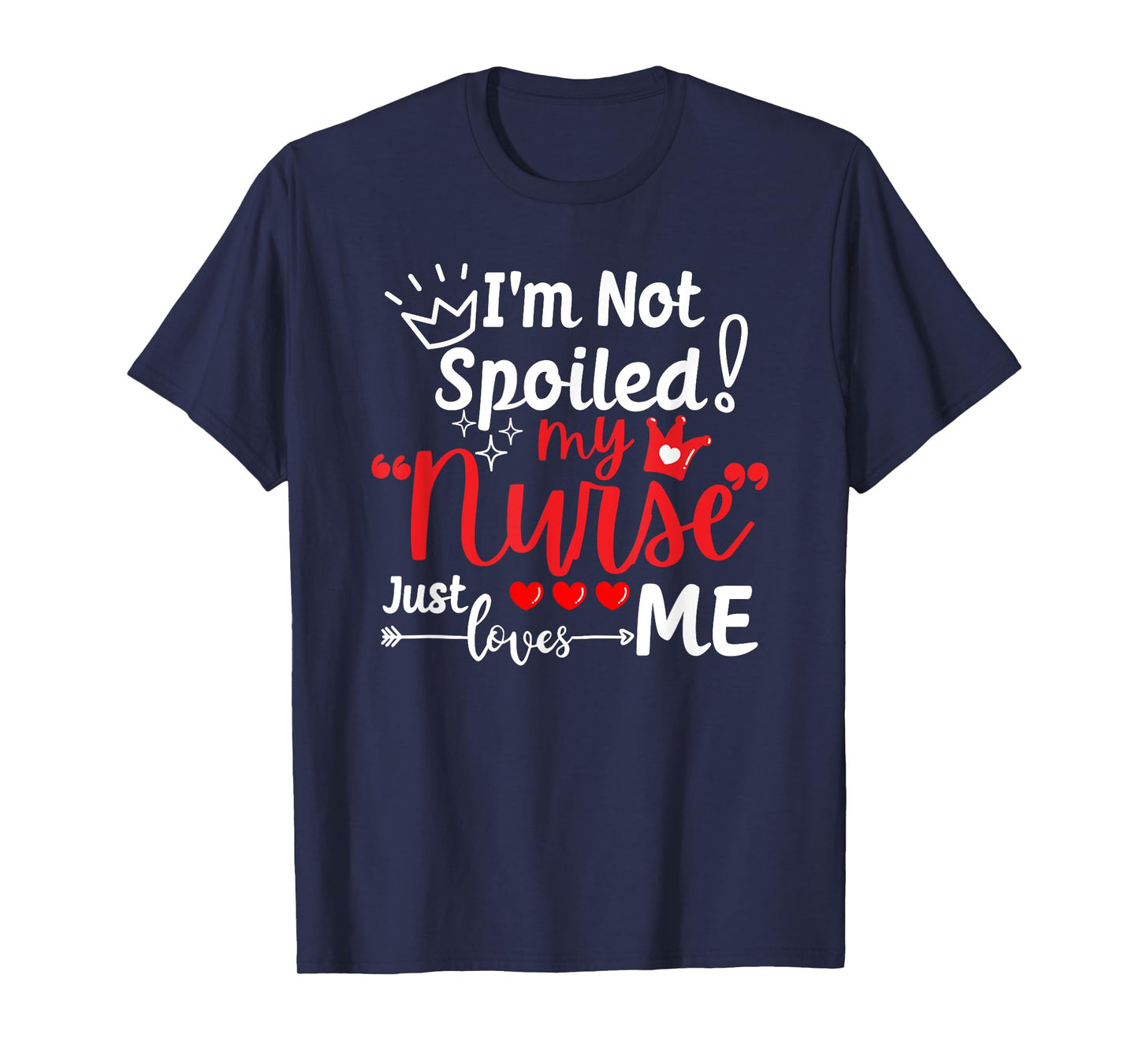 I'm Not Spoiled My Nurse Just Loves Me IPD Patient Matching T-Shirt