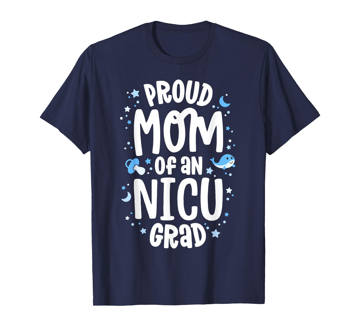Proud Mom Of An NICU Grad NICU Graduate Mother Parents T-Shirt