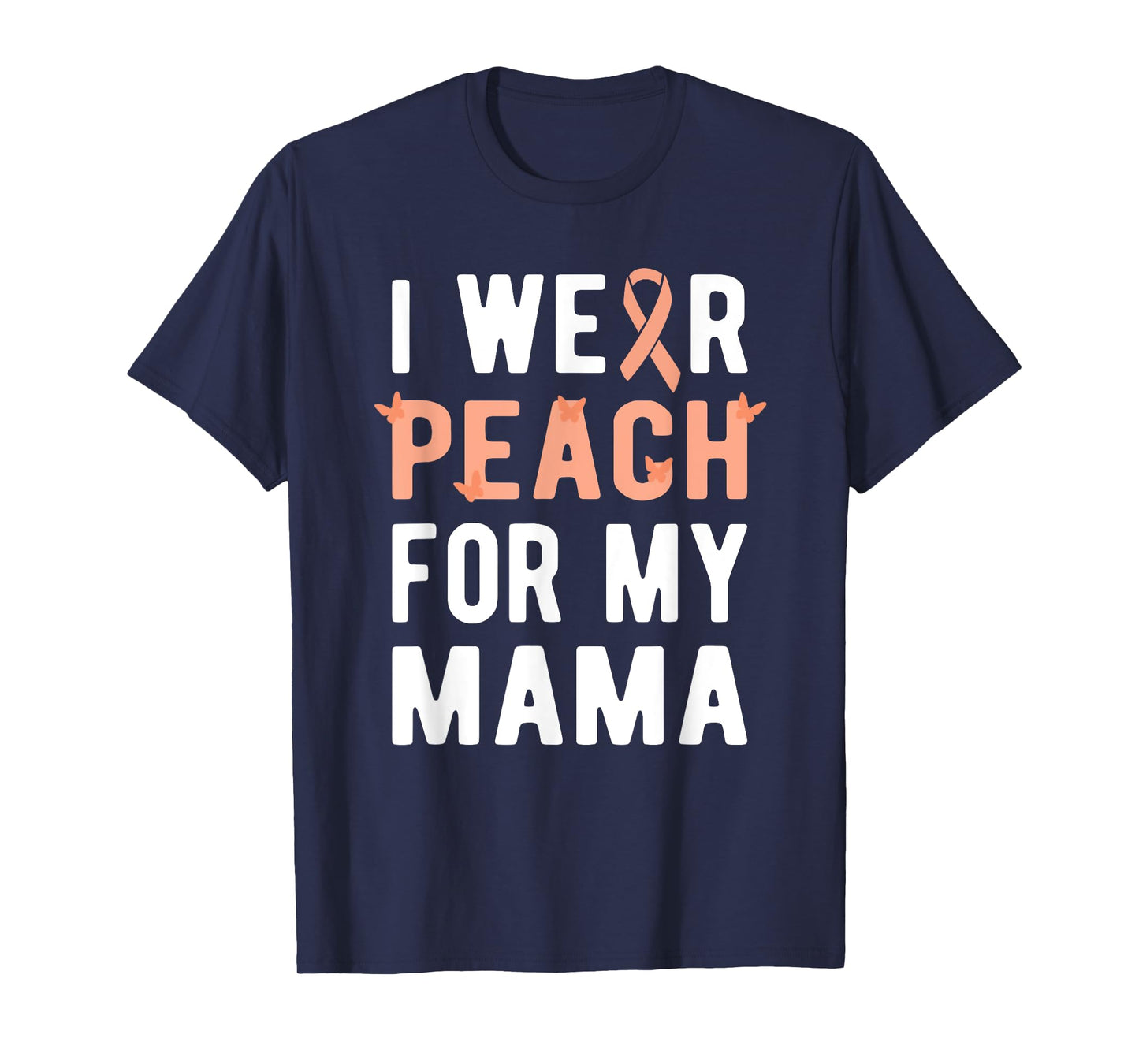 I Wear Peach For My Mama | Uterine Cancer Endometrial Cancer T-Shirt