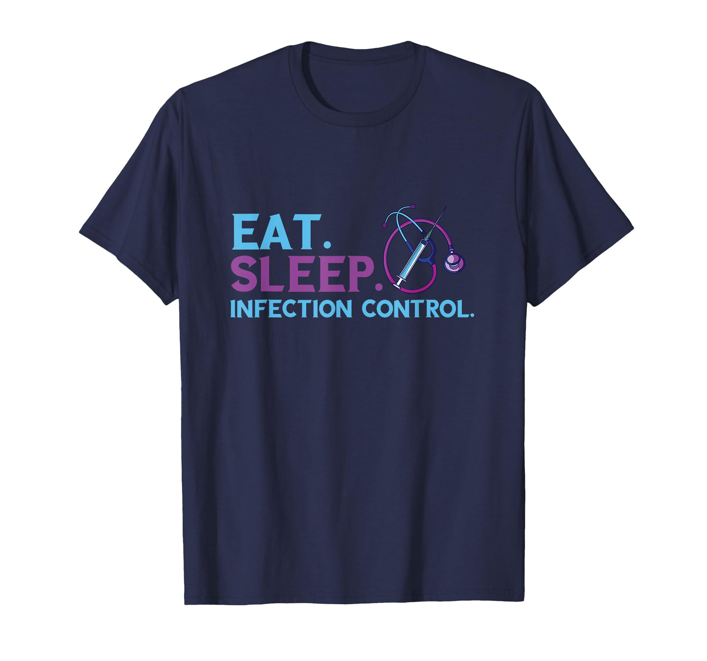 Eat Sleep Infection Control Medical Infection Control Nurse T-Shirt