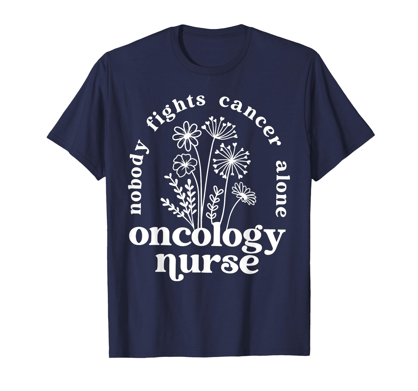 Retro Floral Nobody Fights Cancer Alone Oncology Nurse T-Shirt