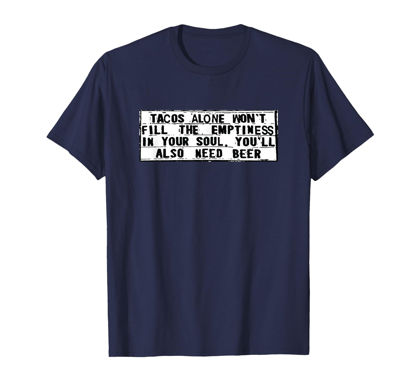 Tacos Alone Won't Fill Emptiness Need Beer Funny T-Shirt