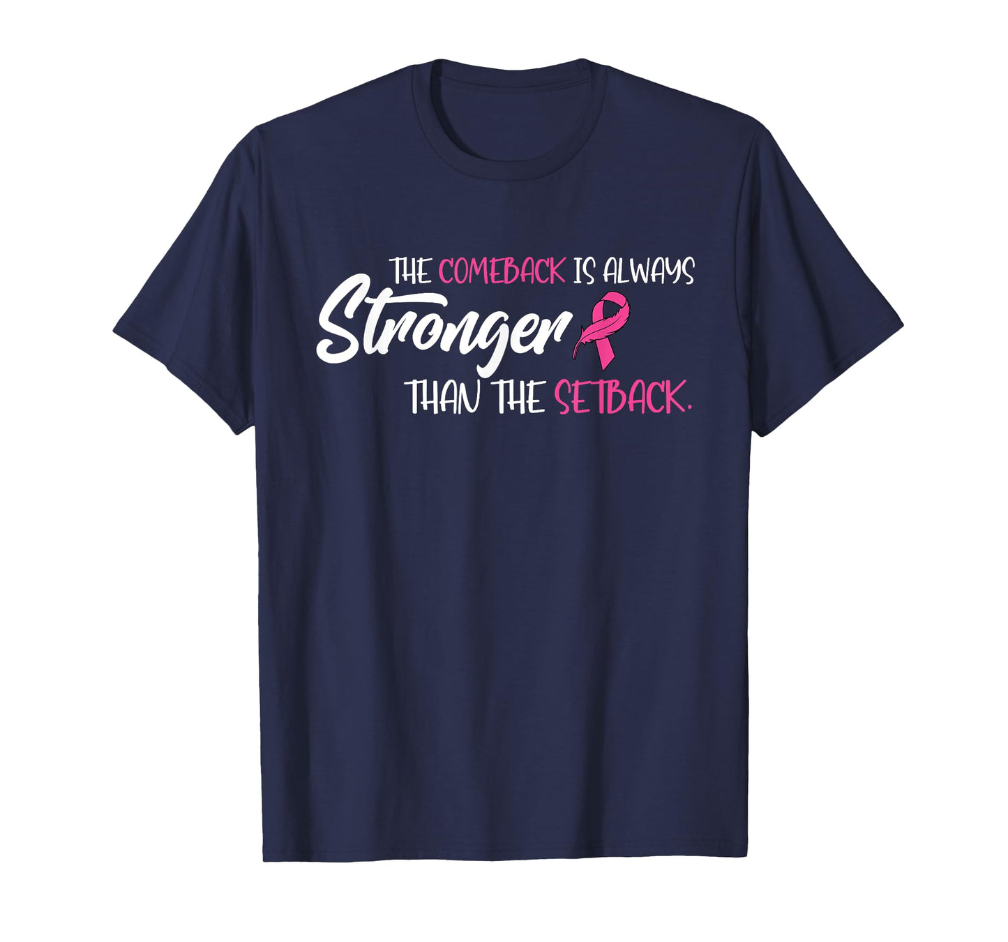 Breast Cancer The Comeback Is Always Stronger Than Setback T-Shirt