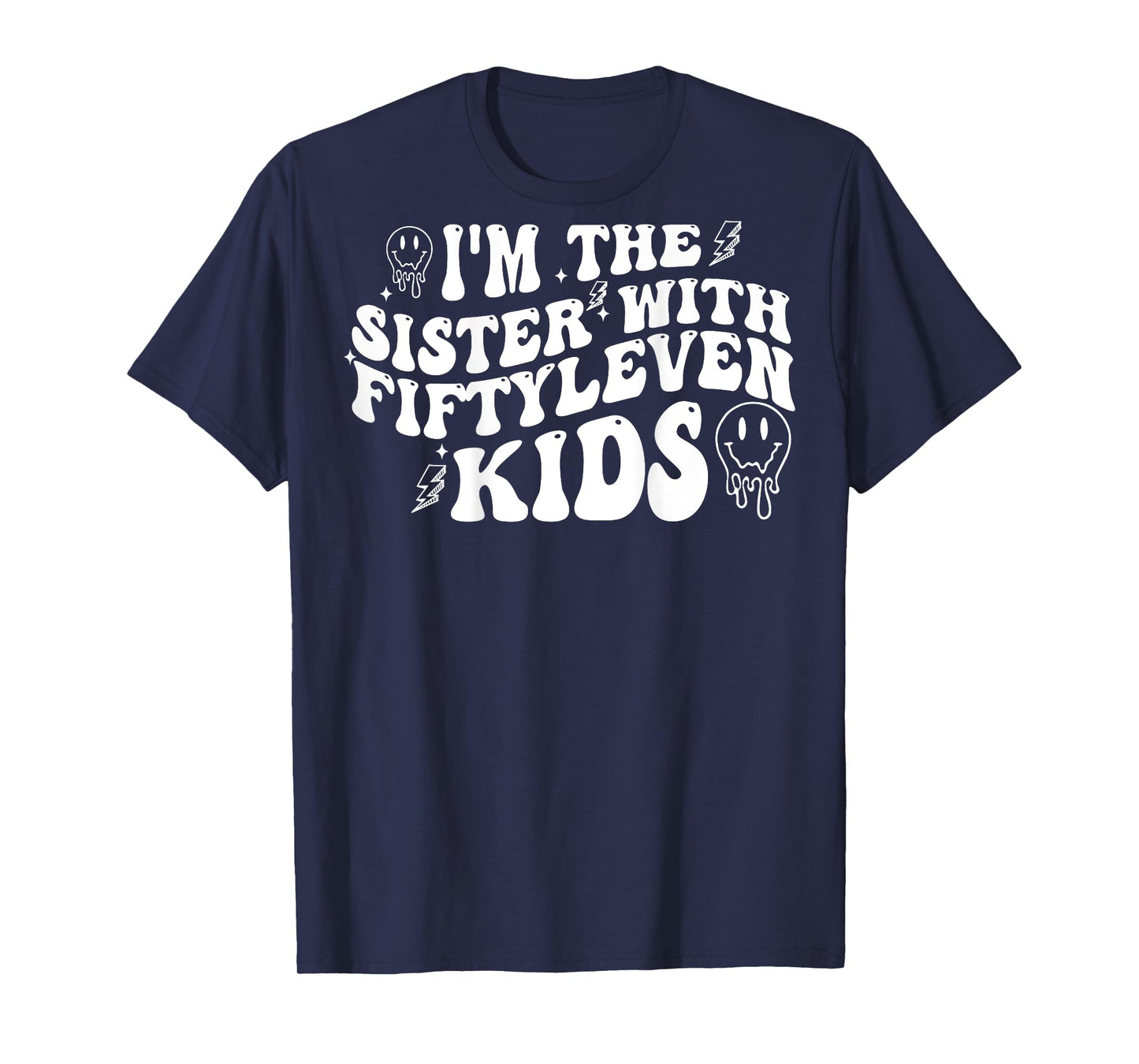 I'm The Sister With Fiftyleven Kids (on back) T-Shirt