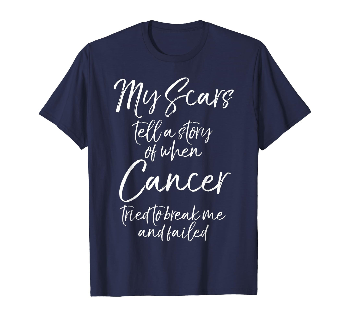 My Scars Tell a Story When Cancer Tried to Break Me & Failed T-Shirt