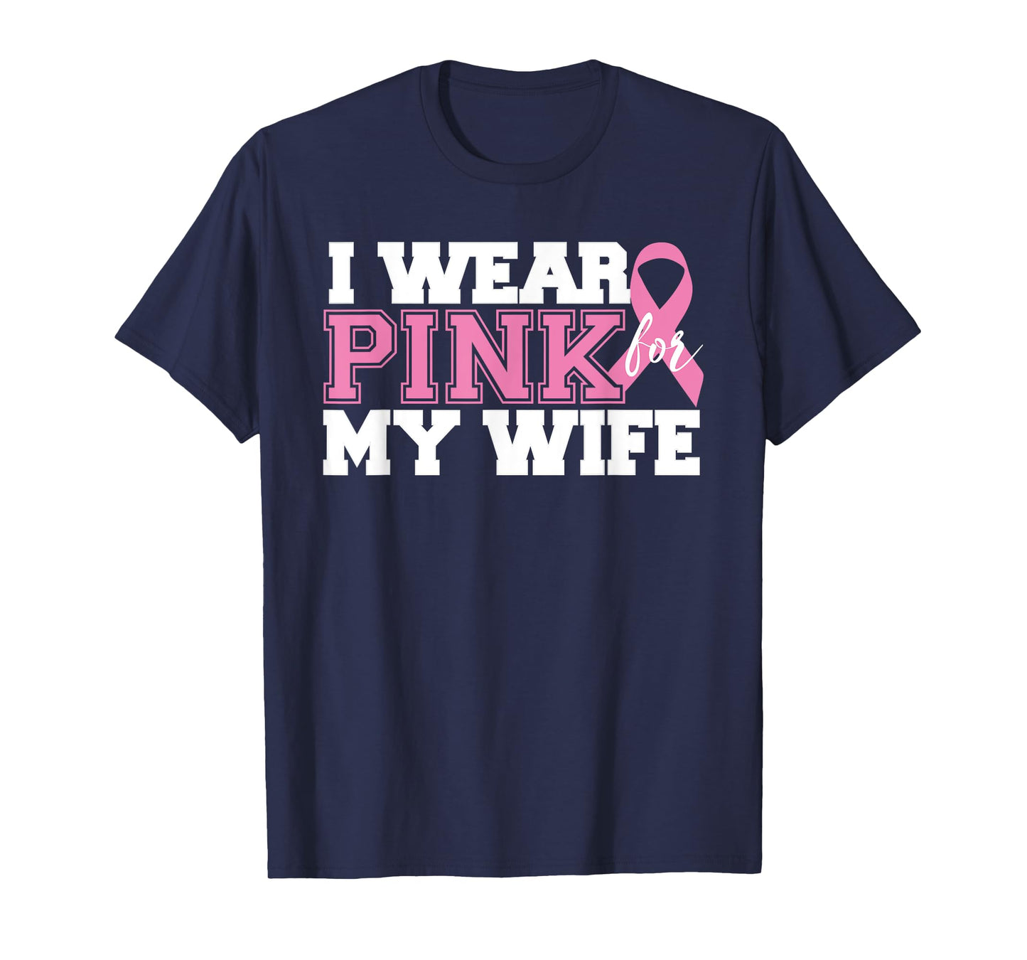 I Wear Pink for My Wife - Breast Cancer Awareness Shirt T-Shirt
