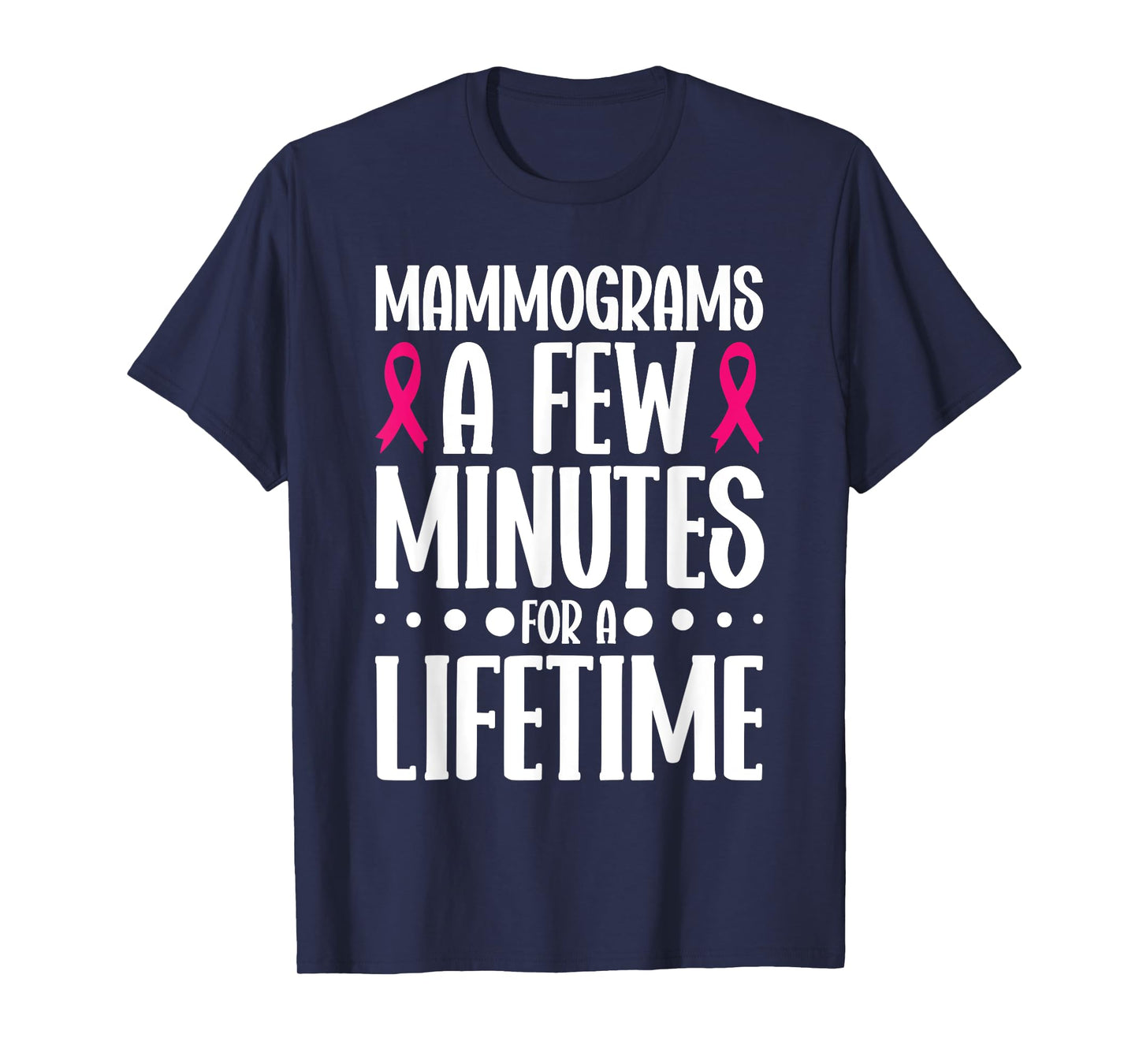 Mammograms A Few Minutes for a Lifetime Breast Cancer T-Shirt