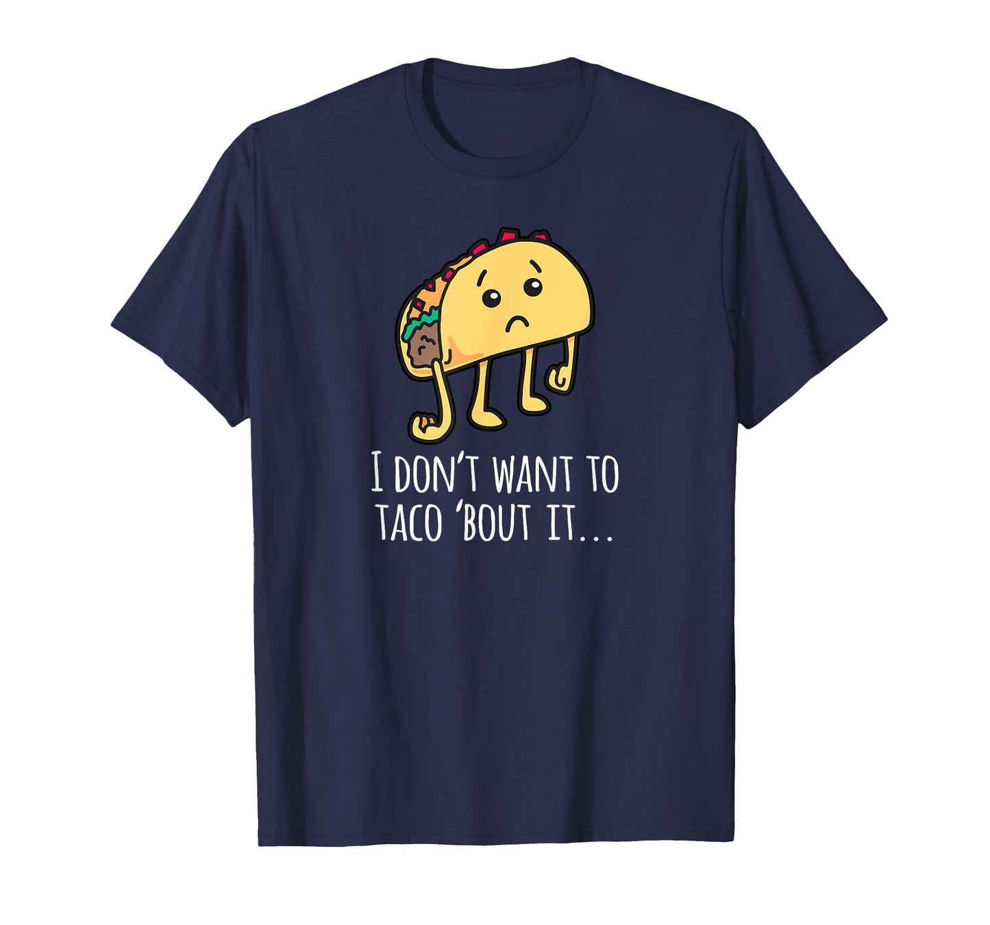 I Don't Want To Taco Bout It - Talk About It Apparel T-Shirt