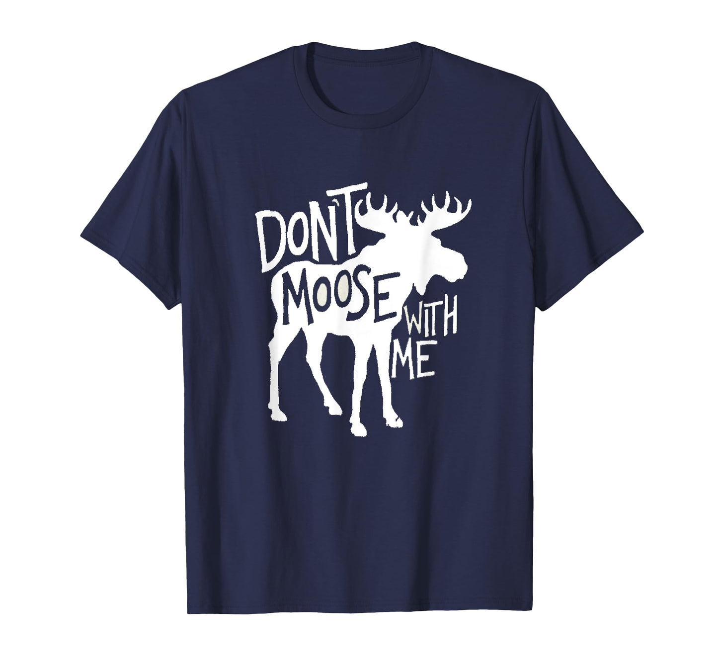 Don't Moose With Me Tee Cute Moose Funny Design Moose Gifts T-Shirt