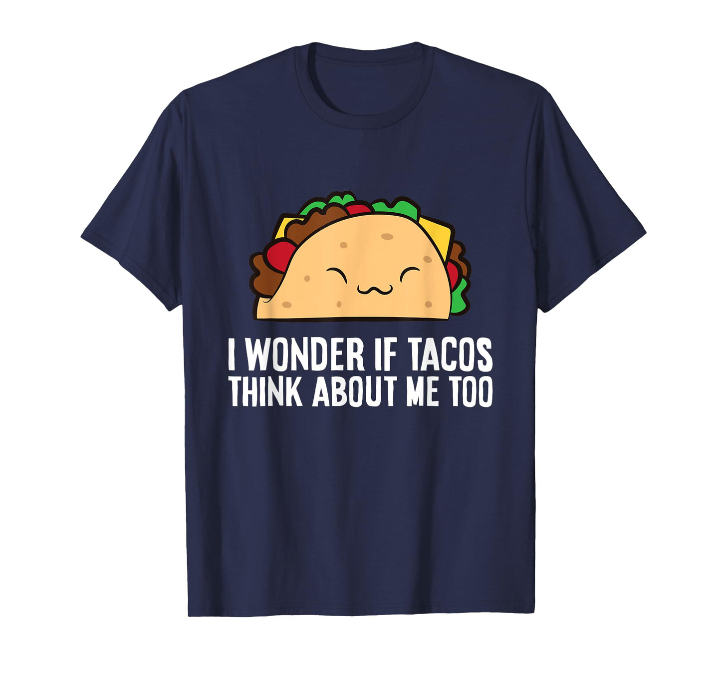 I Wonder If Tacos Think About Me Too Funny Tacos T-Shirt