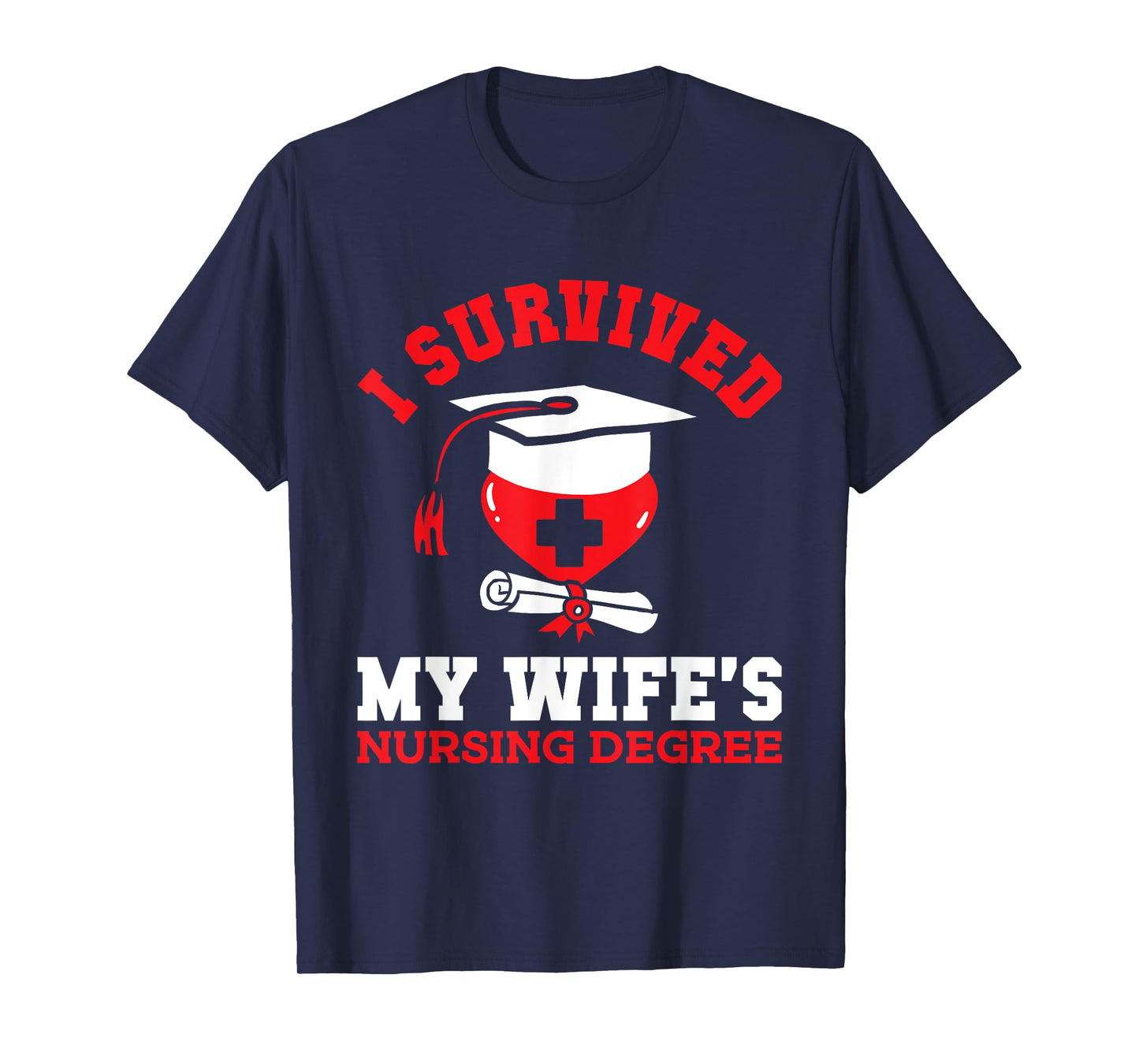 I Survived My Wife's Nursing Degree Nurse RN Graduation 2025 T-Shirt