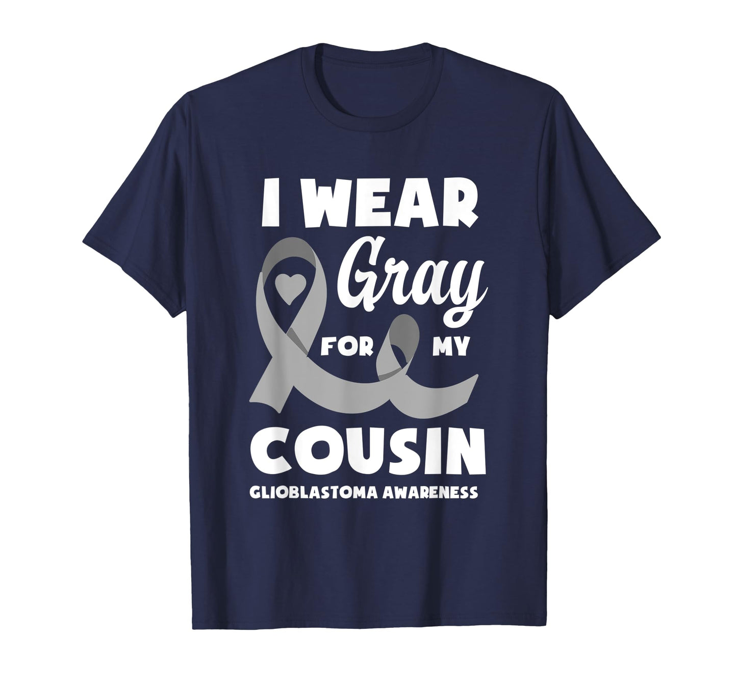 I Wear Gray For My Cousin Glioblastoma Awareness T-Shirt