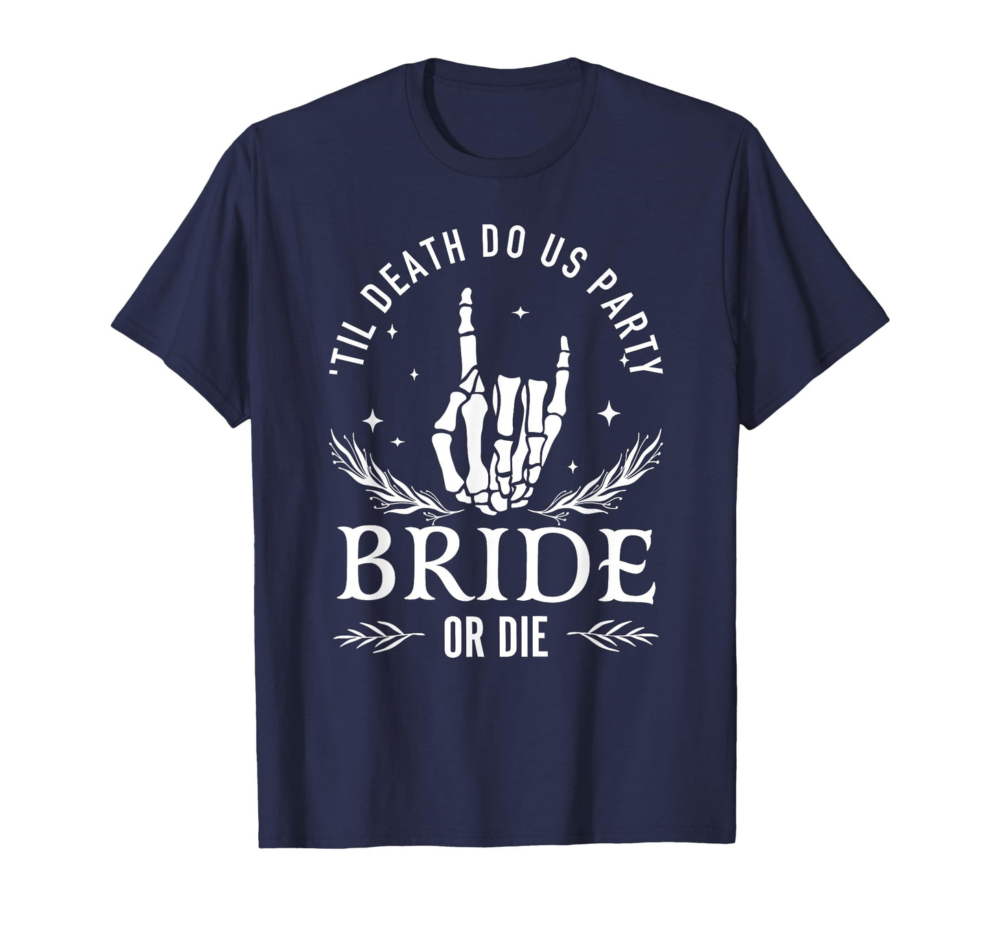 Till Death Do Us Party Bride Or Die Bachelorette Party T-Shirt