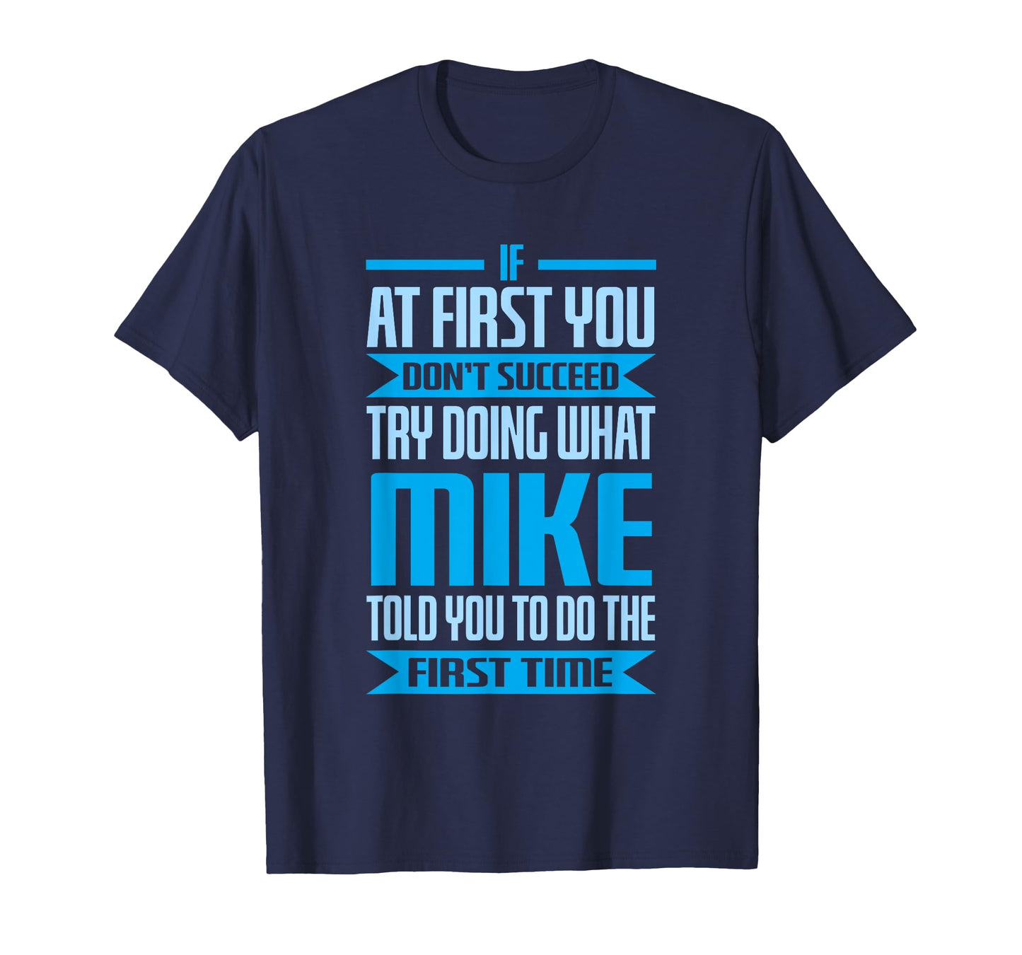 Funny Mike Name Try Doing What Mike Told You To Do T-Shirt