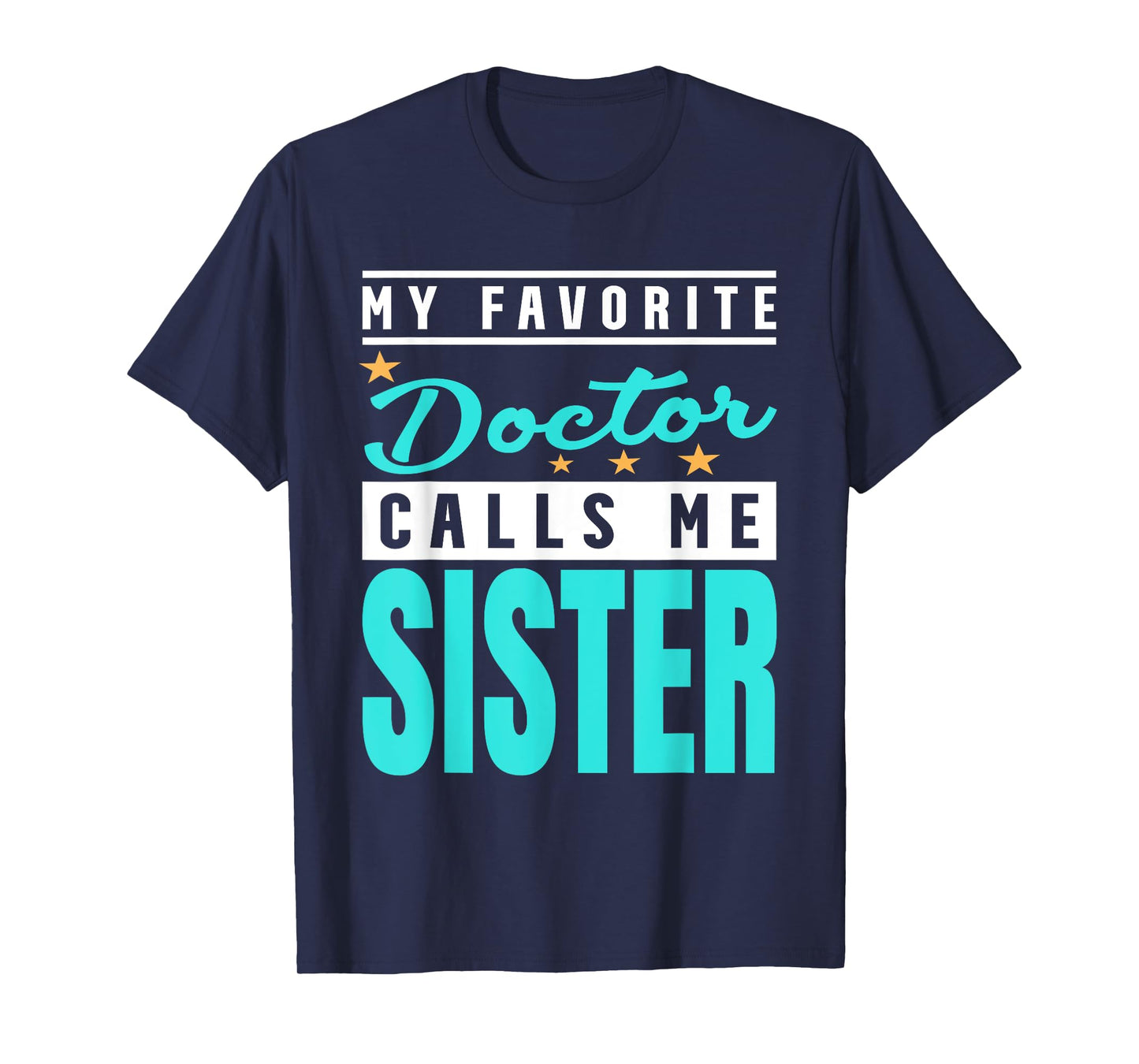 My Favorite Doctor Calls Me Sister, Doctor Sister T-Shirt