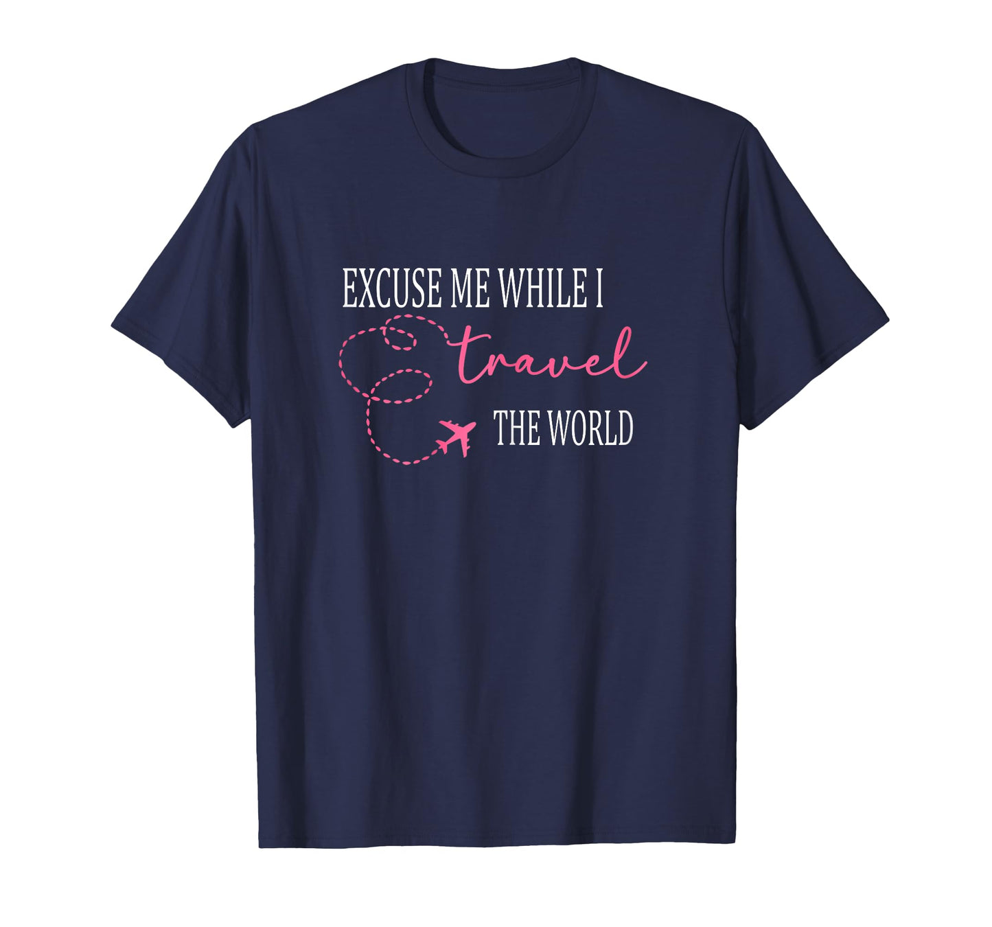 Excuse Me While I Travel The World Funny Cute T-Shirt