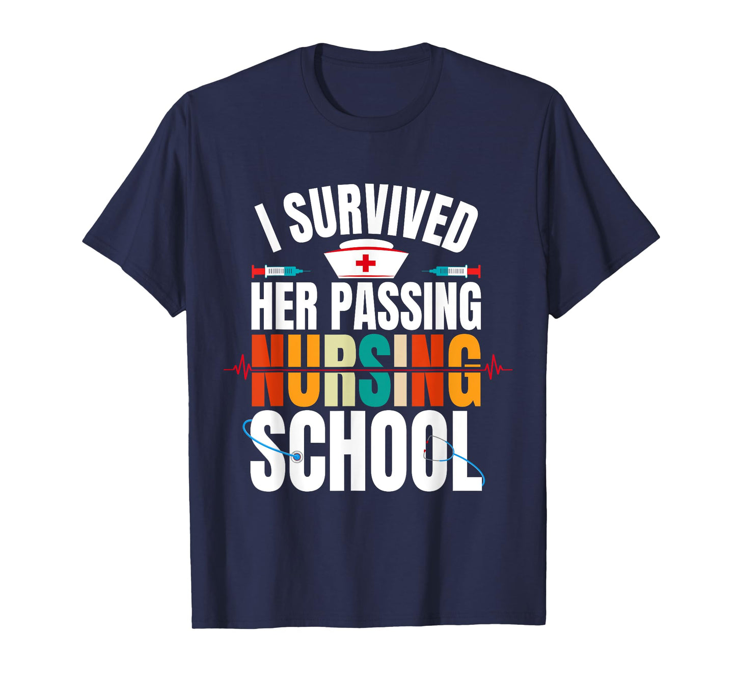 Funny happy Graduation I Survived Her Passing Nursing School T-Shirt
