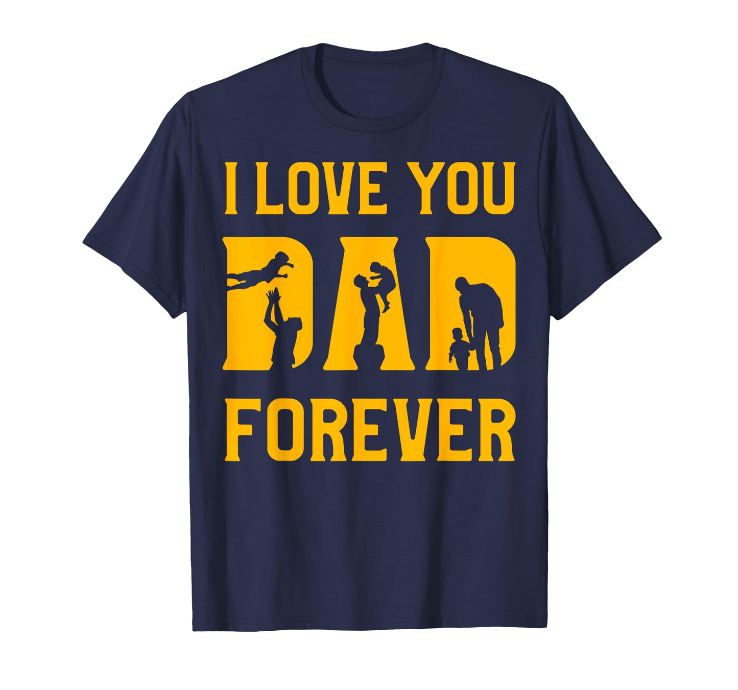 I love you Dad forever Father’s Day Daddy Papa Father T-Shirt