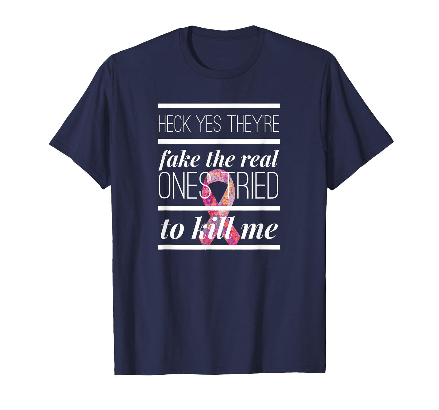 Heck Yes They're Fake The Real Ones Tried To Kill Me T shirt T-Shirt