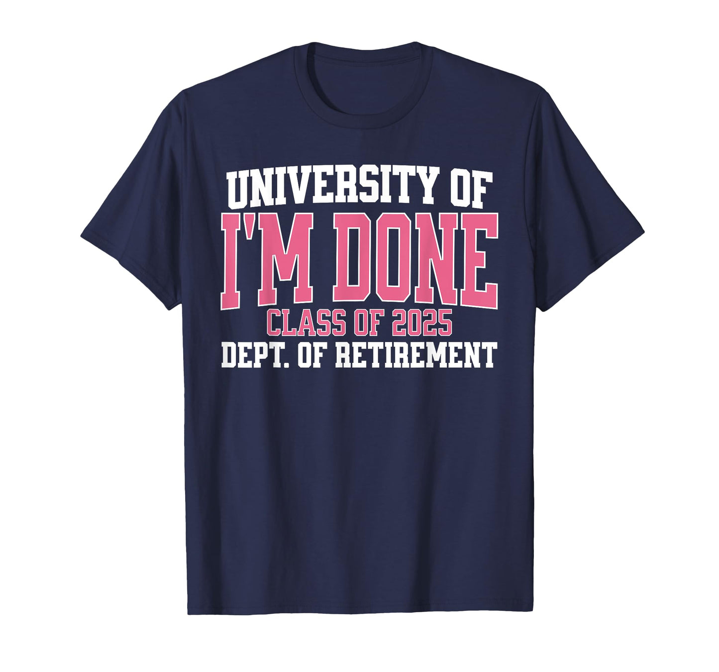 University Of Im Done Class Of 2025 Teacher Retirement Women T-Shirt