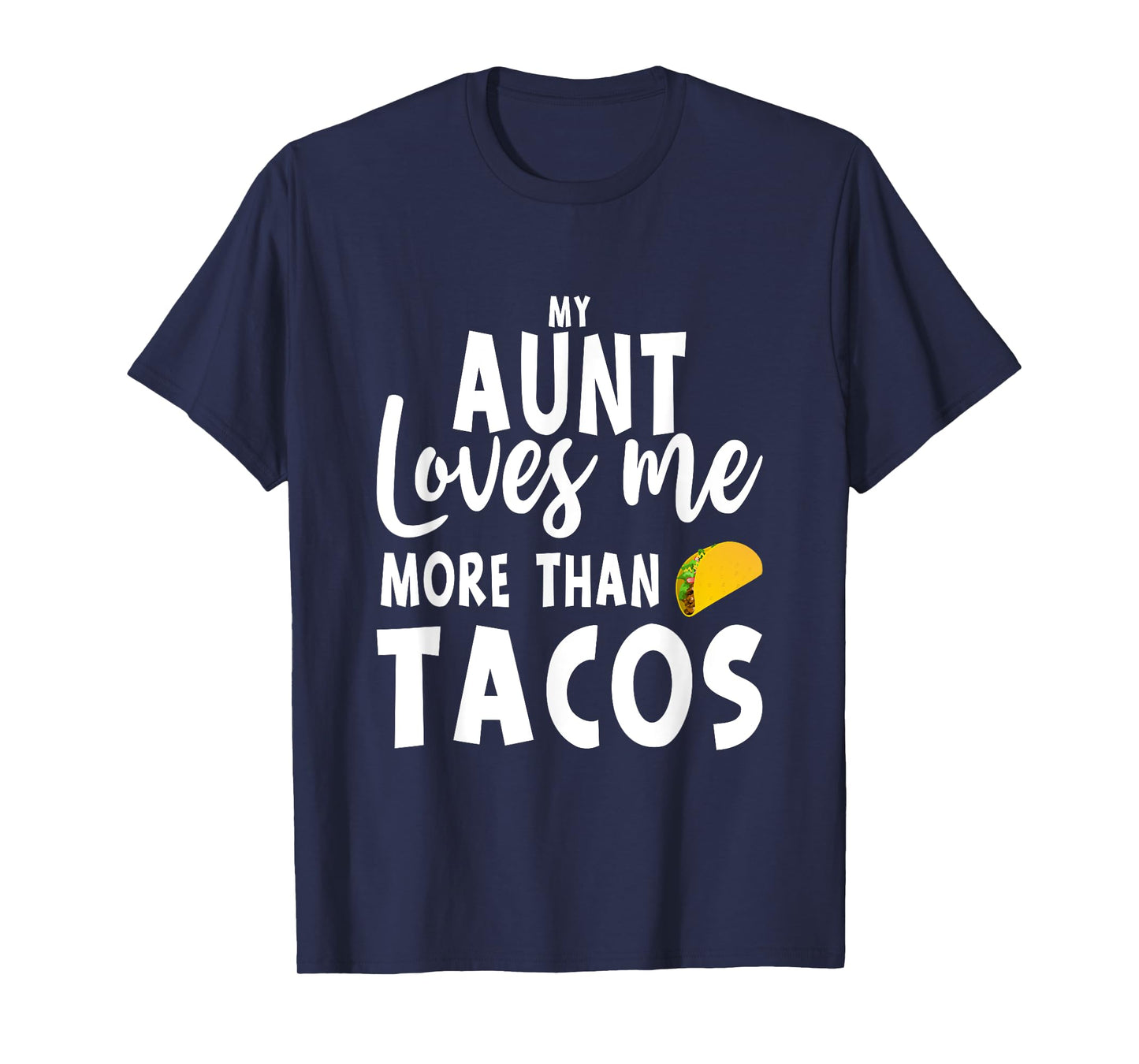 My Aunt Loves Me More Than Tacos T-Shirt
